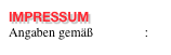 IMPRESSUM
Angaben gem&Atilde;&curren;&Atilde;� &Acirc;&sect; 5 TMG: